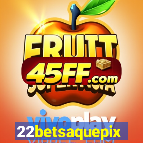 22betsaquepix