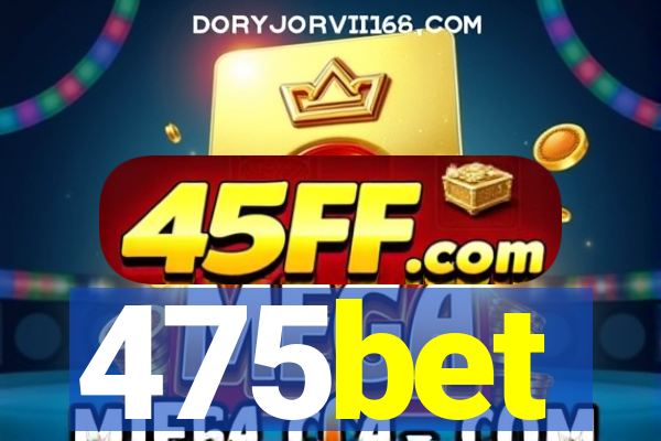 475bet