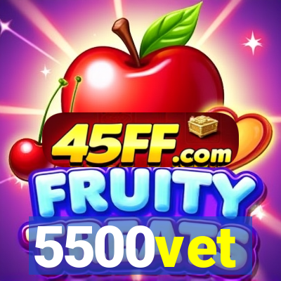 5500vet