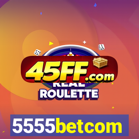 5555betcom