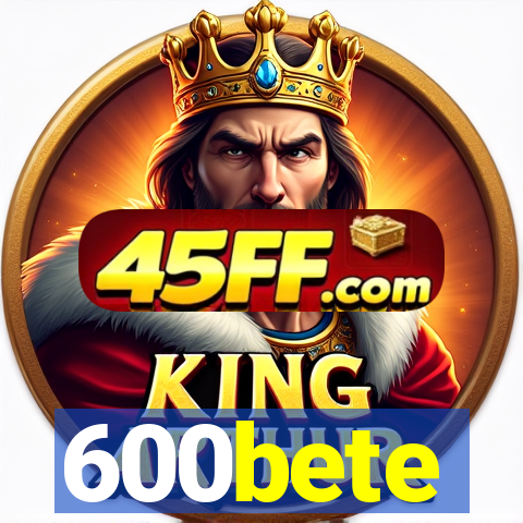 600bete