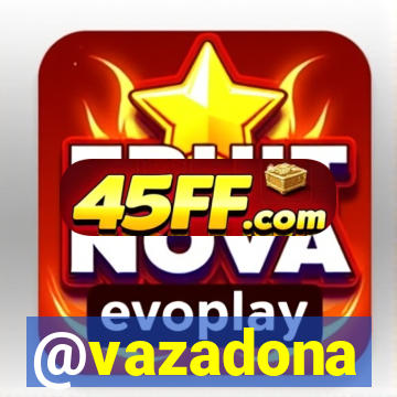 @vazadona
