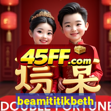 beamititikbeth