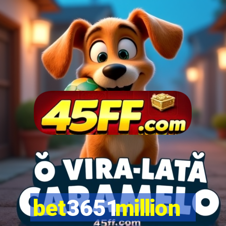 bet3651million