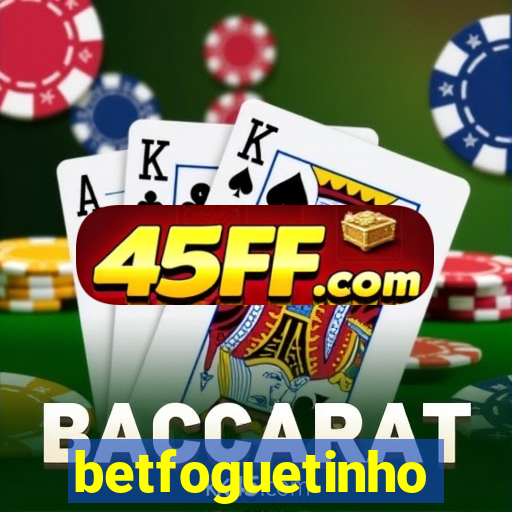 betfoguetinho