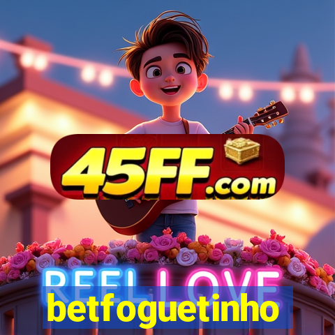 betfoguetinho