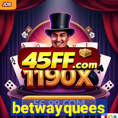betwayquees