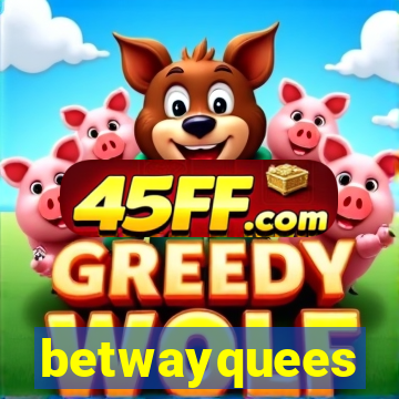 betwayquees