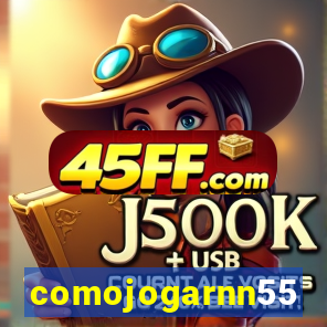 comojogarnn55