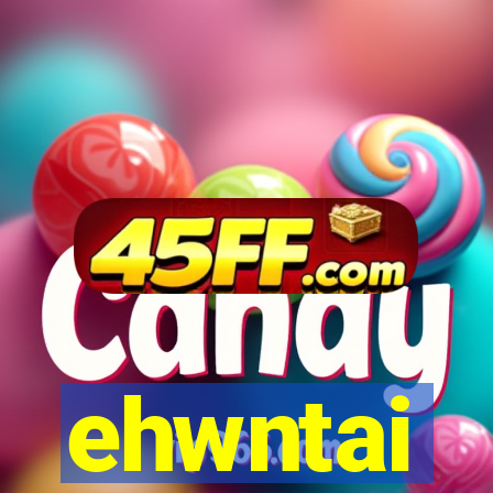 ehwntai