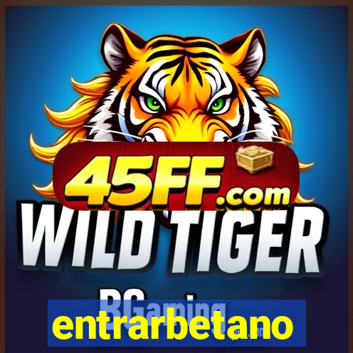 entrarbetano