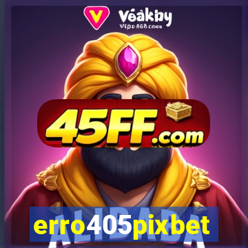erro405pixbet