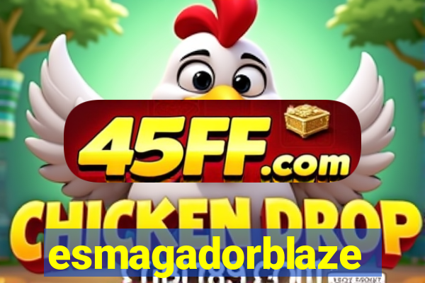 esmagadorblaze