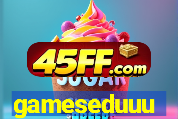 gameseduuu