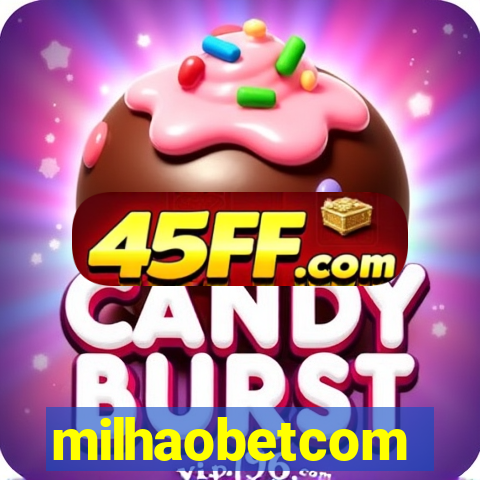 milhaobetcom