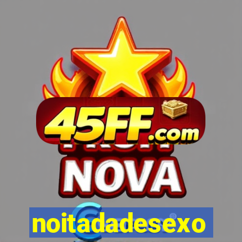 noitadadesexo