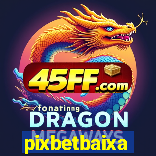 pixbetbaixa