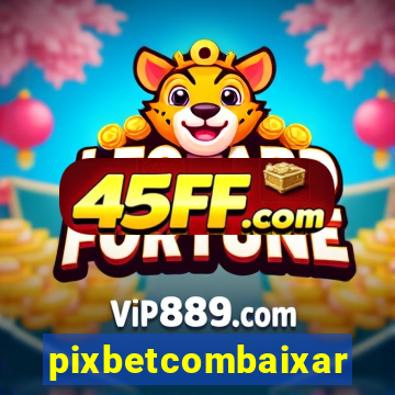 pixbetcombaixar