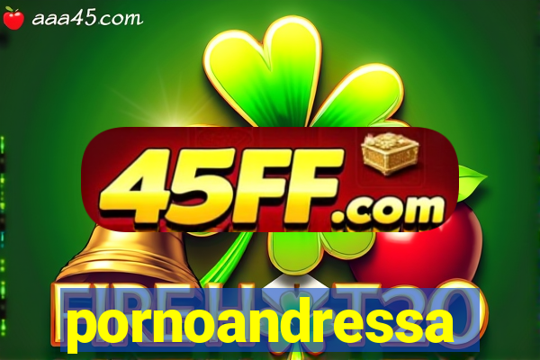 pornoandressa
