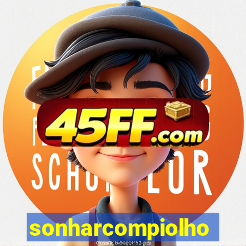 sonharcompiolho