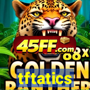 tftatics