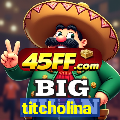 titcholina