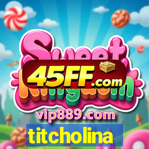 titcholina