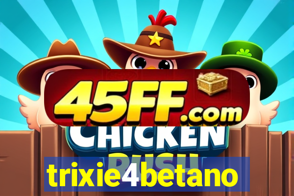 trixie4betano