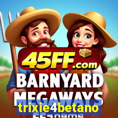 trixie4betano