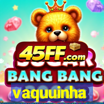 vaquuinha