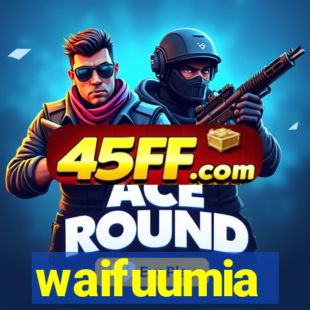 waifuumia
